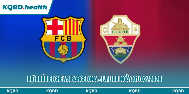 Dự đoán Elche vs Barcelona