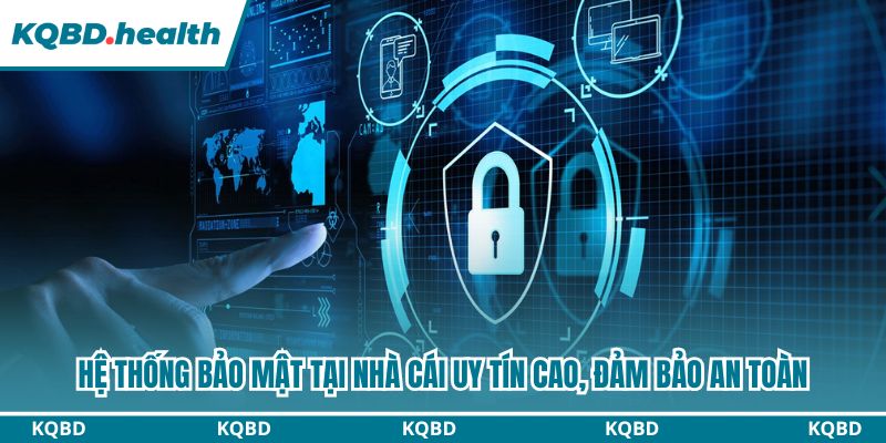 Hệ thống bảo mật tại nhà cái uy tín cao, đảm bảo an toàn