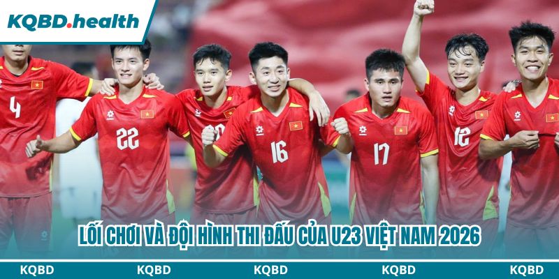 Lối chơi và đội hình của U23 Việt Nam mạnh mẽ khởi sắc