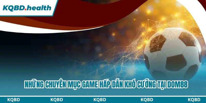 Những chuyên mục game hấp dẫn khó cưỡng tại Dom88