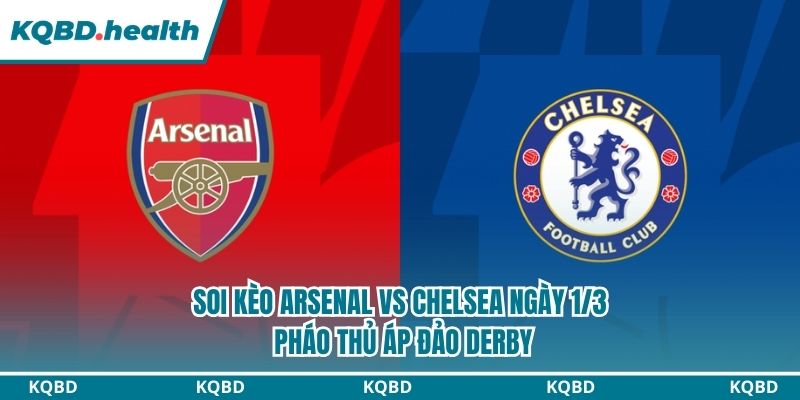 Soi kèo Arsenal vs Chelsea