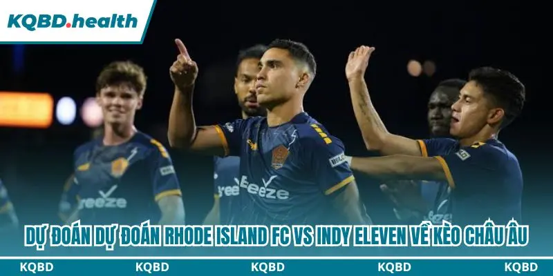 Dự đoán Rhode Island FC vs Indy Eleven với kèo châu Âu