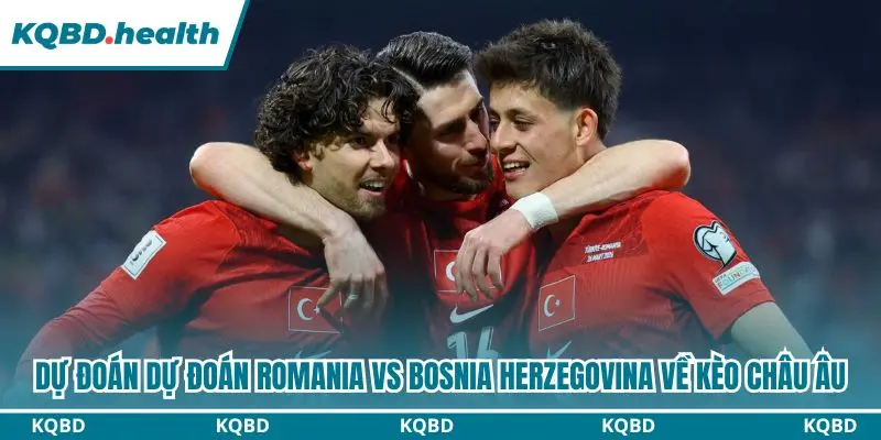 Dự đoán Romania vs Bosnia Herzegovina kèo châu Âu