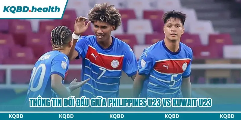 Lịch sử đối đầu của Philippines U23 vs Kuwait U23