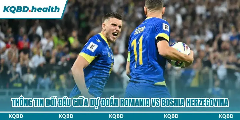 Thông tin bảng kèo giữa Romania vs Bosnia Herzegovina