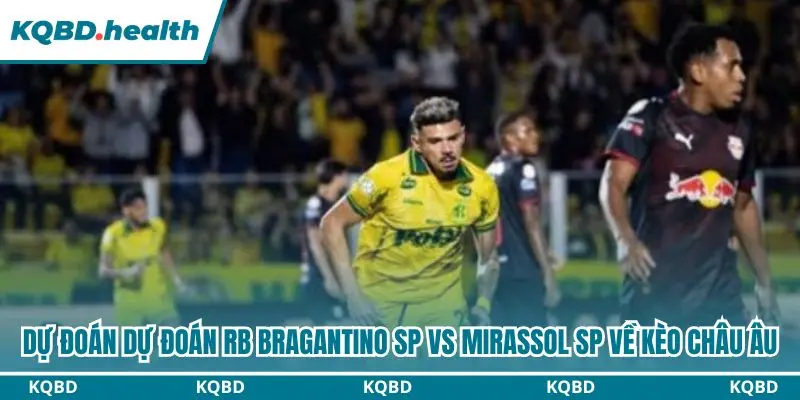 Dự đoán RB Bragantino SP vs Mirassol SP qua kèo châu Âu