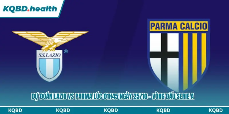 Dự Đoán Lazio Vs Parma Lúc 01h45 Ngày 25/10 – Vòng Đấu Serie A 1 Dự đoán Lazio vs Parma