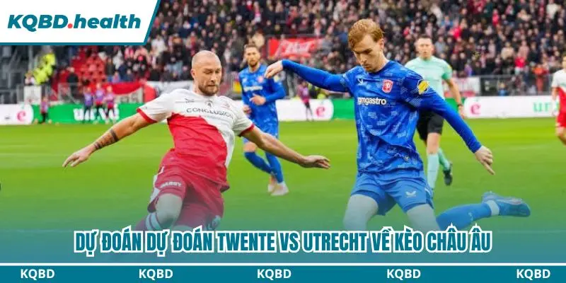 Tỷ lệ châu Âu 1.31 dự đoán Twente vs Utrecht