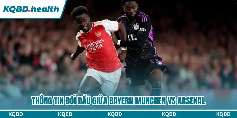 Những lần đối đầu gần đây giữa Bayern Munchen và Arsenal 